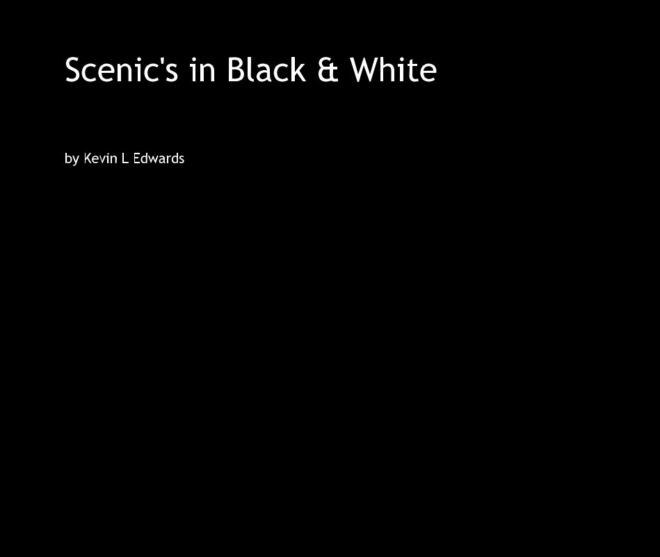 View Scenic's in Black & White by Kevin L Edwards
