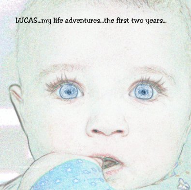 LUCAS...my life adventures...the first two years... book cover