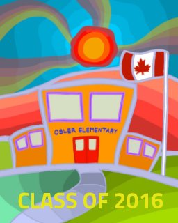 Osler Elementary CLASS OF 2016 book cover