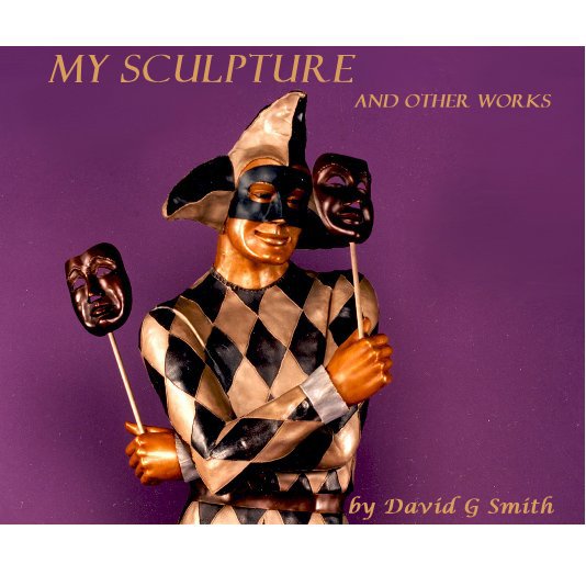 Visualizza MY SCULPTURE AND OTHER WORKS di David G Smith