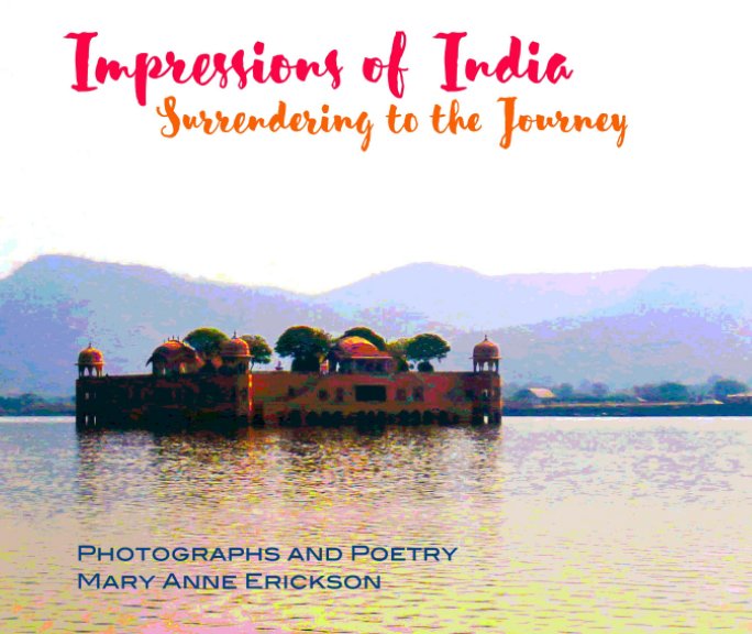 View Impressions of India - Surrendering to the Journey by Mary Anne Erickson
