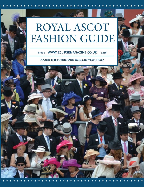 View Royal Ascot Fashion Guide 2016 by Eclipse Magazine