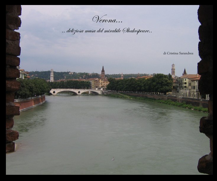 Ver Verona... .. deliziosa musa del mirabile Shakespeare.. di Cristina Sarandrea por di Cristina Sarandrea