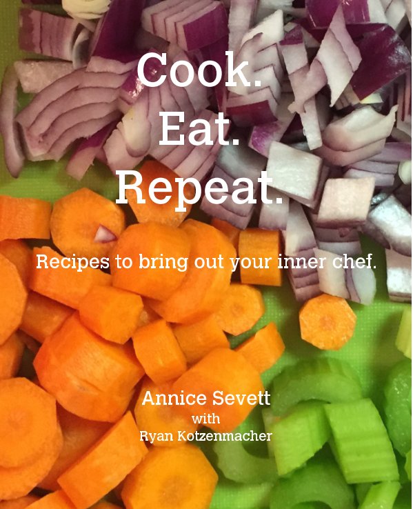 View Cook. Eat. Repeat. by Annice Sevett, Ryan Kotzenmacher