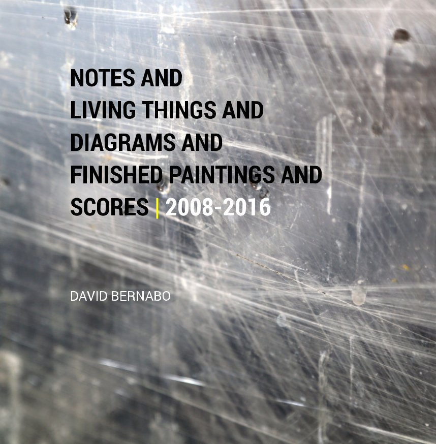 Ver NOTES AND LIVING THINGS AND DIAGRAMS AND FINISHED PAINTINGS AND SCORES por David Bernabo