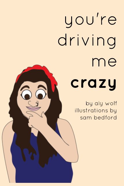 You're Driving Me Crazy, Aly Wolf, Humor, books, self-published.