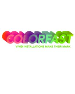 Colorfast: Vivid Installations Make Their Mark book cover