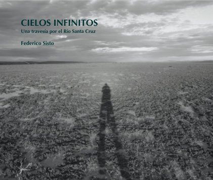 CIELOS INFINITOS Una travesÃ­a por el RÃ­o Santa Cruz book cover