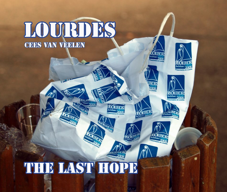 View LOURDES "The last Hope" by cees van veelen 2009
