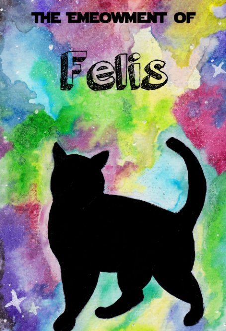 Ver The Emeowment of Felis por Megan Oldakowski