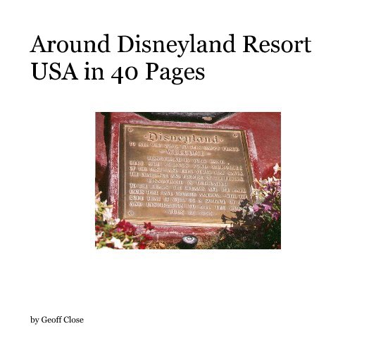 View Around Disneyland Resort USA in 40 Pages by Geoff Close