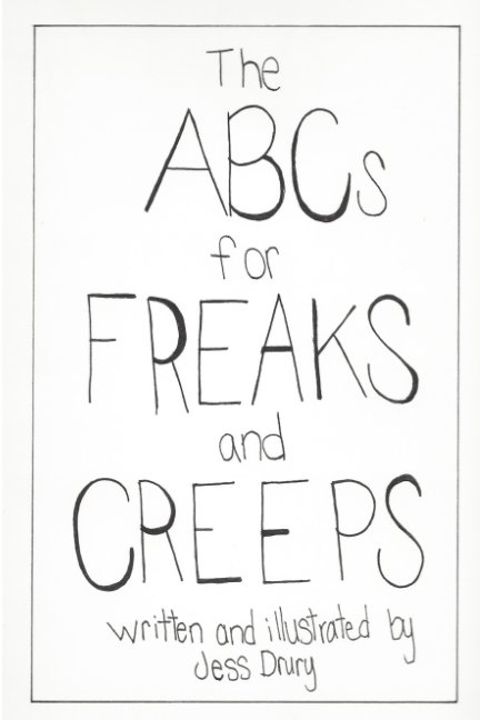 Visualizza The ABCs for Freaks and Creeps di Jess Drury