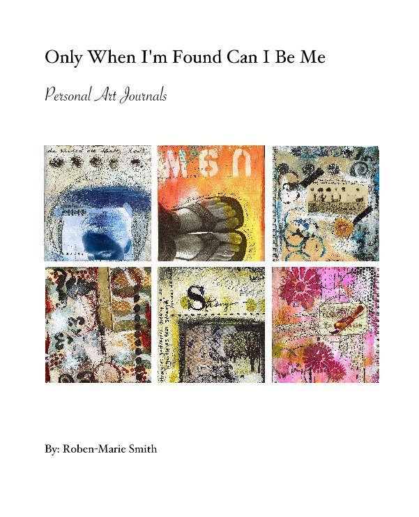 View Only When I'm Found Can I Be Me by Roben-Marie Smith