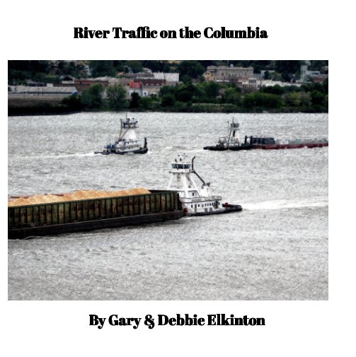 View River Traffic on the Columbia by Gary Elkinton, Debbie Elkinton