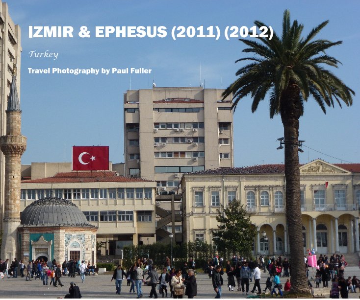View IZMIR & EPHESUS (2011) (2012) by Travel Photography by Paul Fuller