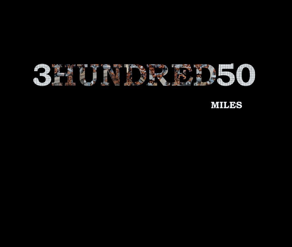 Ver 3Hundred50 Miles por Ryan Dyer