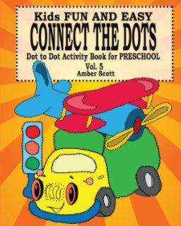 Kids Fun and Easy Connect The Dots - Vol. 5 ( Dot to Dot Activity Book For Preschool ) book cover