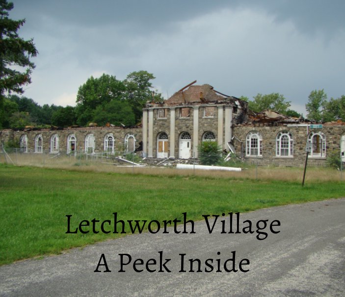 View Letchworth Village - A Peek Inside by Craig Rosenfeld, Stacy Bate