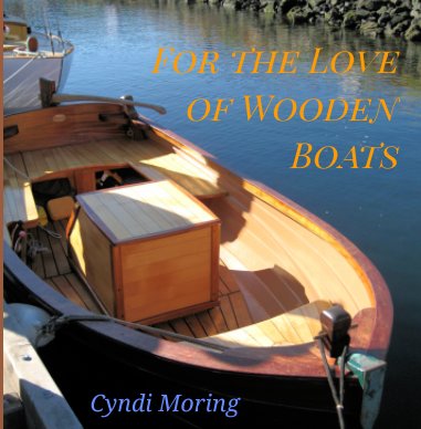For The Love of Wooden Boats book cover