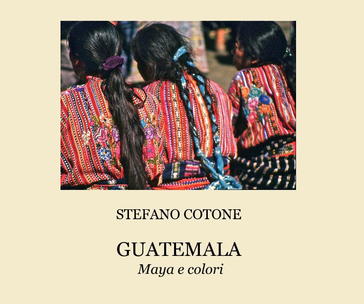 View GUATEMALA by STEFANO COTONE