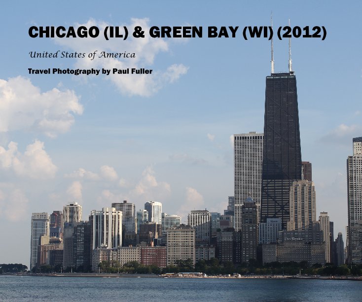 Visualizza CHICAGO (IL) & GREEN BAY (WI) (2012) di Travel Photography by Paul Fuller