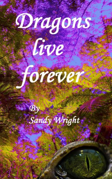View Dragons Live Forever by Sandy Wright