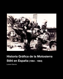 2016 Historia Gráfica de la Motosierra Stihl en España (1964-1984) book cover