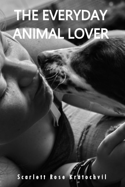 View The Everyday Animal Lover by Scarlett Rose Kratochvil