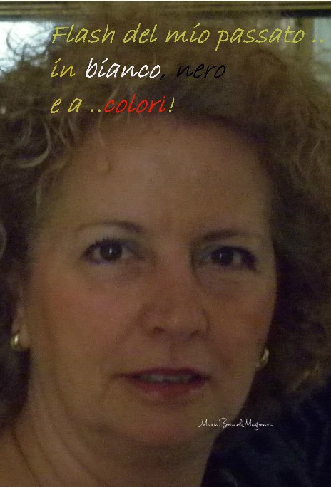 Bekijk Flash del mio passato in bianco, nero e a colori... op Maria Brucoli Magonara