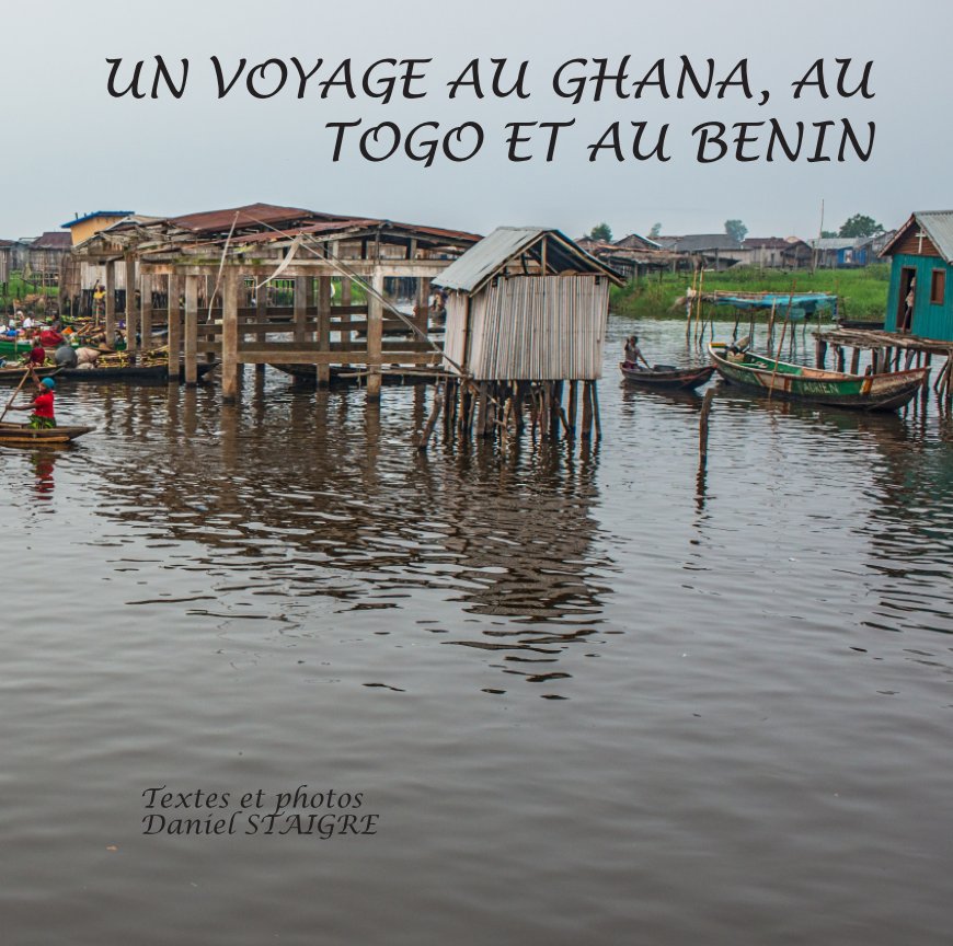 Ver UN VOYAGE AU GHANA, AU TOGO ET AU BENIN por Daniel STAIGRE