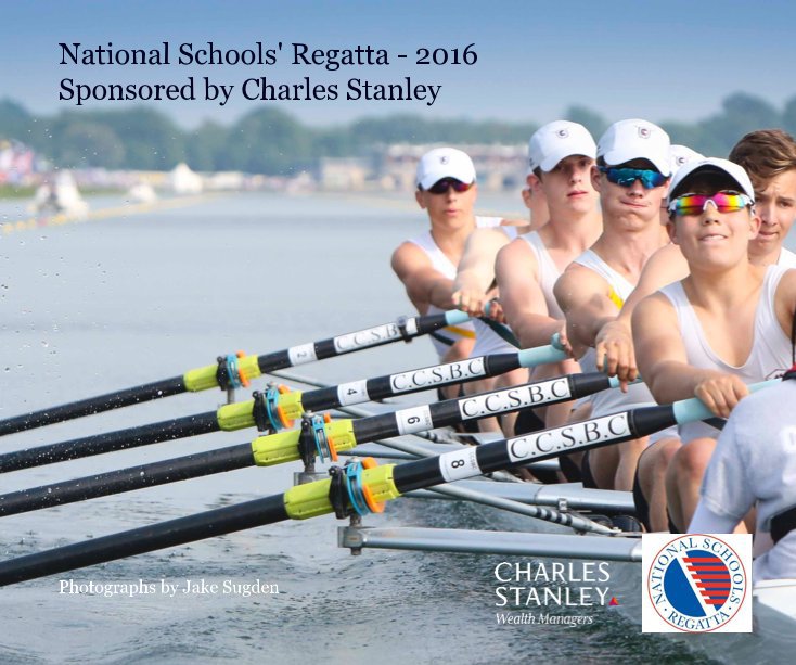 Ver National Schools' Regatta - 2016 Sponsored by Charles Stanley (small hardback - final) por Photographs by Jake Sugden