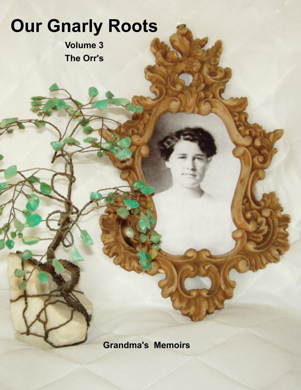 View Our Gnarly Roots Volume 3 The Orr's by Carol