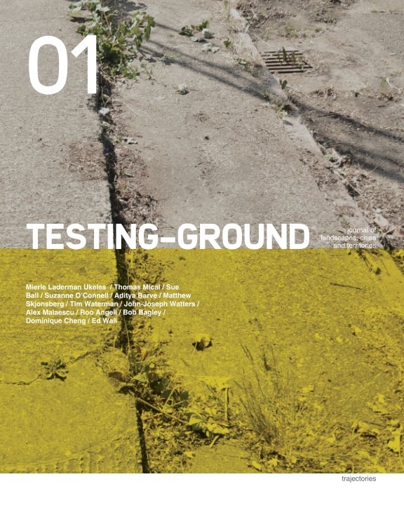 View TESTING-GROUND: Journal of Landscape, Cities and Territories: Issue 01 by Ed Wall, Alex Malaescu