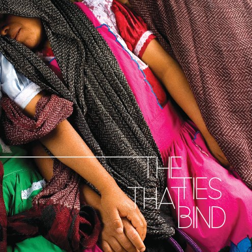 View The Ties That Bind: Exhibition Catalogue by The Light Factory