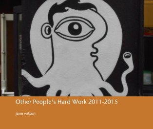 Other People's Hard Work 2011-2015 book cover