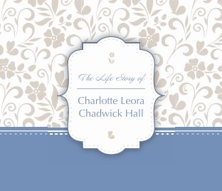 Life Story of Charlotte Leora Chadwick Hall book cover