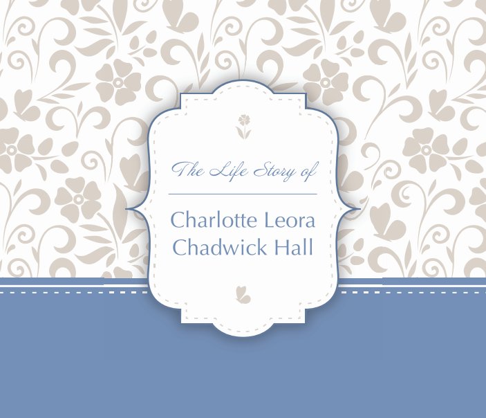 Bekijk Life Story of Charlotte Leora Chadwick Hall op Charlotte Hall
