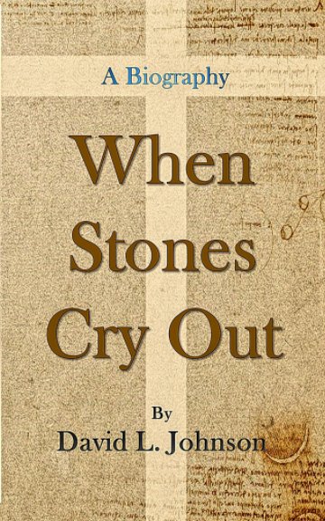 View When Stones Cry Out by David L. Johnson