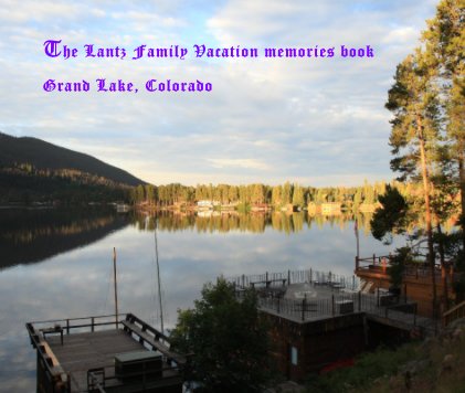 The Lantz Family Vacation memories book Grand Lake, Colorado book cover