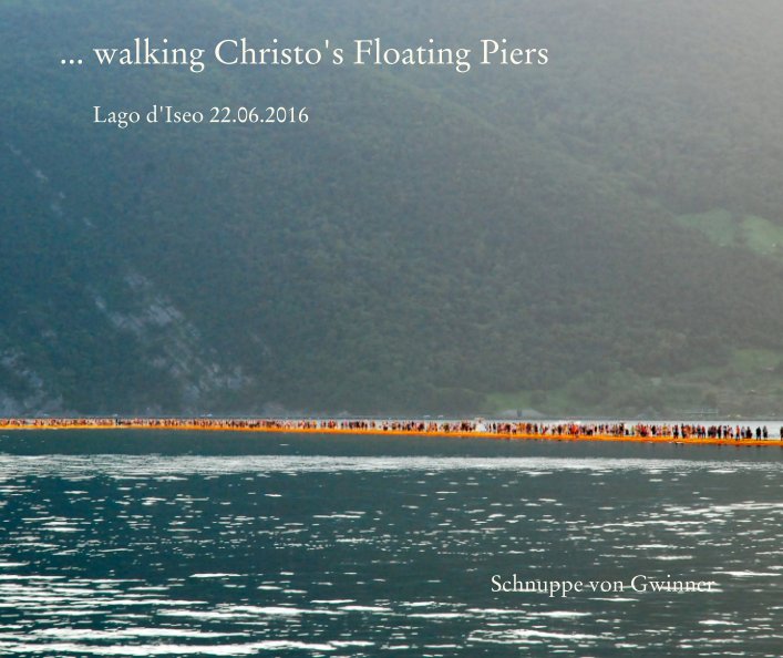 View ... walking Christo's Floating Piers                      Lago d'Iseo 22.06.2016 by Schnuppe von Gwinner