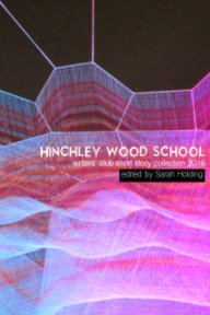 Hinchley Wood School Writers' Club Short Story Collection 2016 book cover