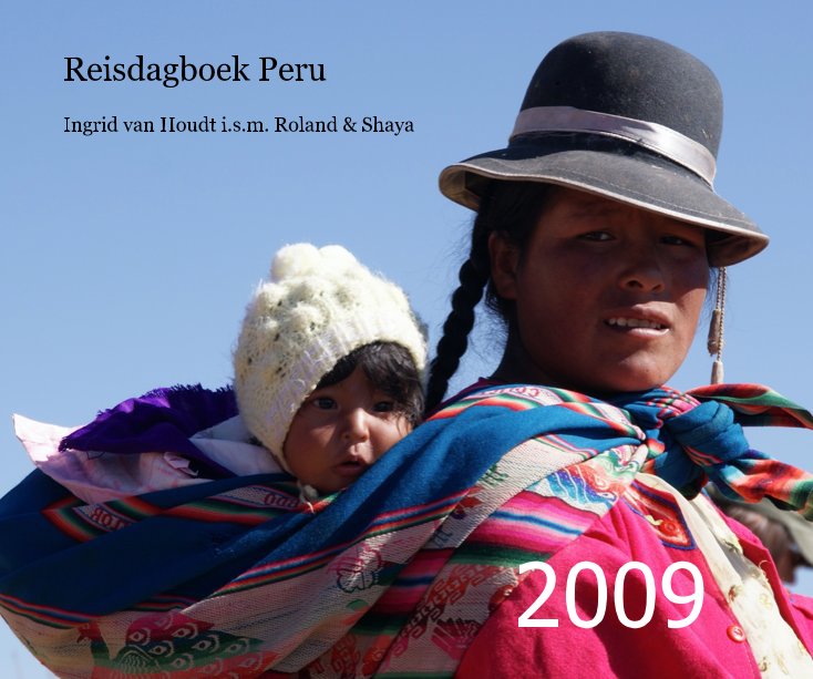 View Reisdagboek Peru by Ingrid van Houdt i.s.m. Roland & Shaya