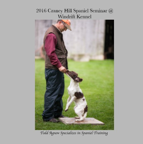 View 2016 Craney Hill Spaniel Seminar @ Windrift Kennel by Christina Power