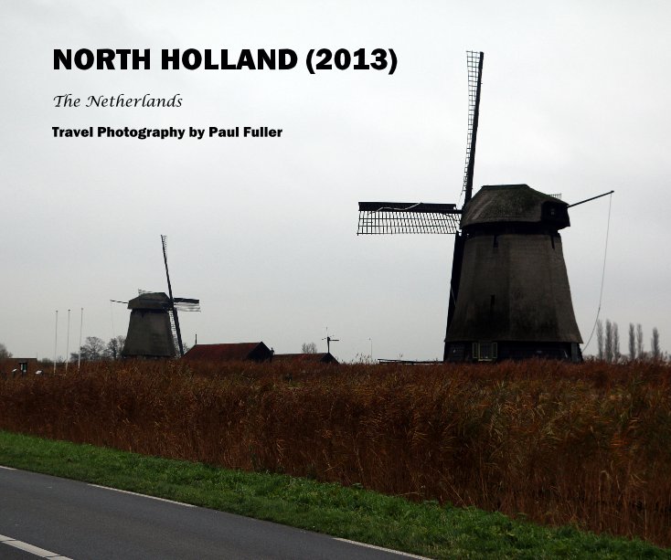 View NORTH HOLLAND (2013) by Travel Photography by Paul Fuller