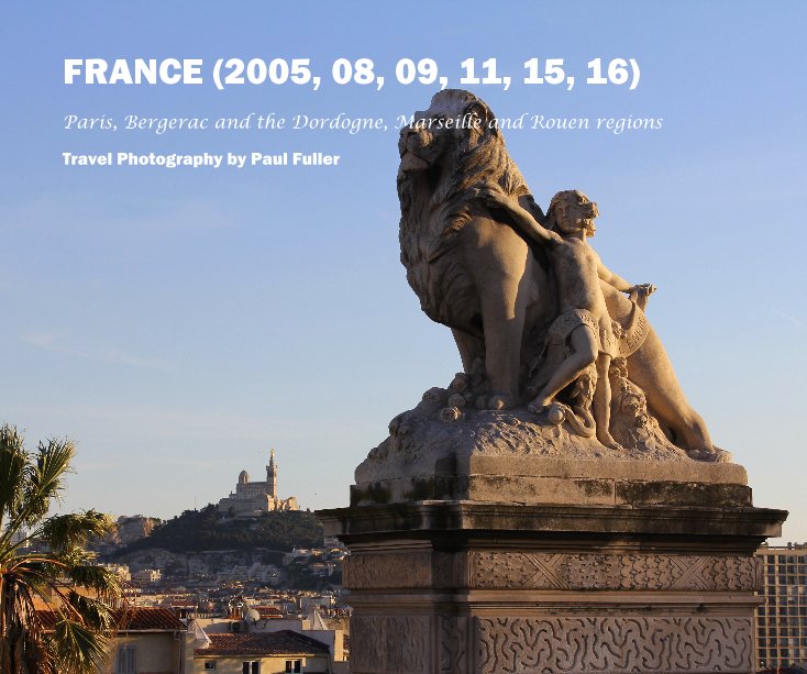 Ver FRANCE (2005, 08, 09, 11, 15, 16) por Travel Photography by Paul Fuller