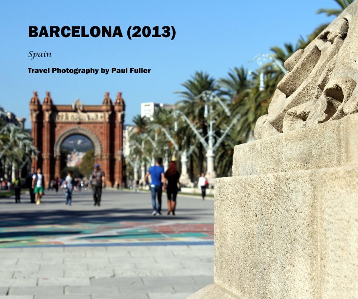 View BARCELONA (2013) by Travel Photography by Paul Fuller