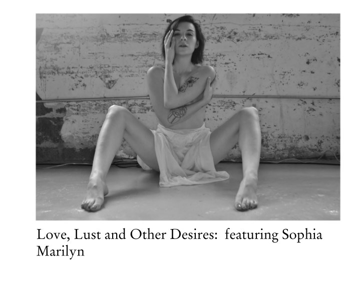 Ver Love, Lust and Other Desires:  featuring Sophia Marilyn por the18thletterphotography