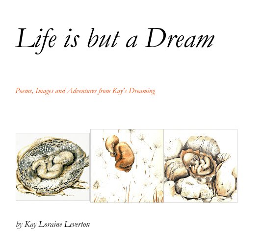 View Life is but a Dream by Kay Loraine Leverton