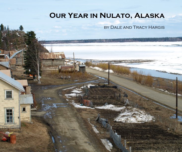 Visualizza Our Year in Nulato, Alaska di by Dale and Tracy Hargis