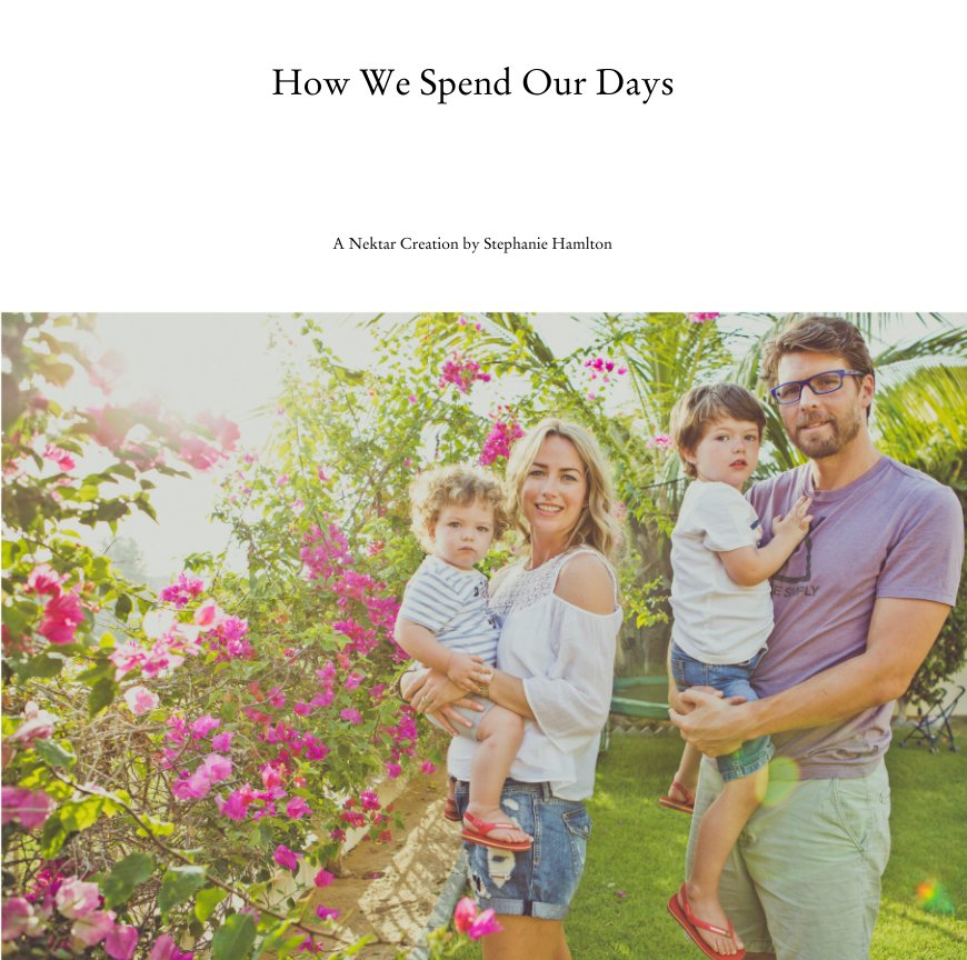 Ver How We Spend Our Days por A Nektar Creation by Stephanie Hamlton